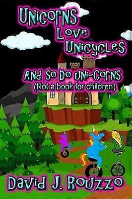 Unicorns Love Unicycles (And So Do Uni-Corns)