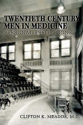 Twentieth Century Men in Medicine Personal Reflections
