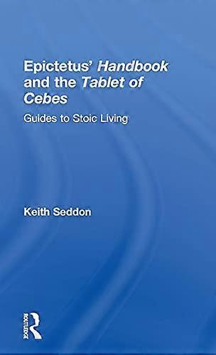 Epictetus Handbook and the Tablet of Cebes: Guides to Stoic Living