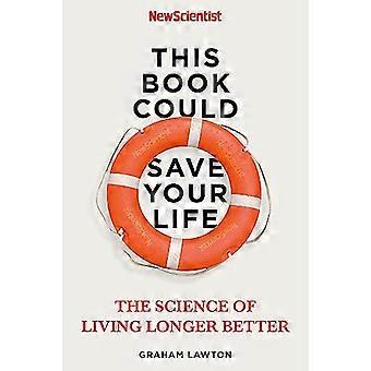Dieses Buch könnte Ihr Leben retten Die Wissenschaft des Lebens länger besser
