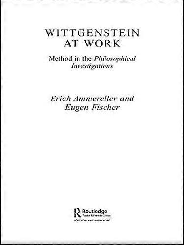 Wittgenstein at Work: Method in the Philosophical Investigations