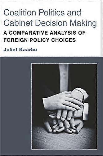 Coalition Politics and Cabinet Decision Making: A Comparative Analysis of Foreign Policy Choices