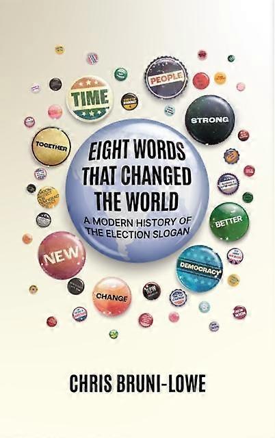 Eight Words That Changed The World - Chris Bruni-Lowe - Politics and government - Biteback Publishing - Hardback