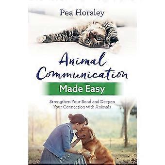 Animal Communication Made Easy Strengthen Your Bond and Deepen Your Connection with Animals