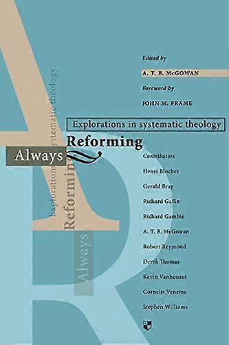 Always reforming Explorations In Systematic Theology