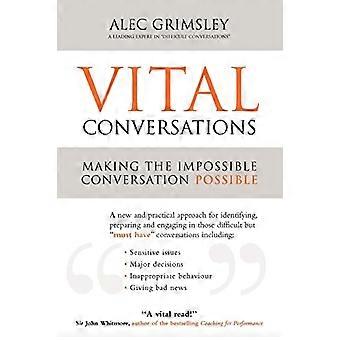 Vital Conversations: Ein praktischer Ansatz für den Umgang mit schwierigen Gesprächen, das Management von Konflikten, das Feedback und die Beeinflussung schwieriger Menschen