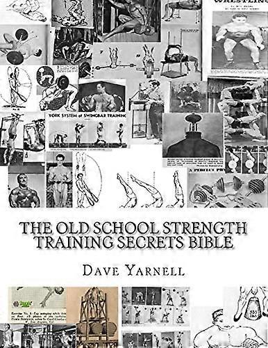 The Old School Strength Training Secrets Bible