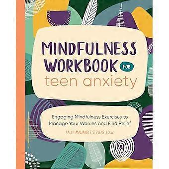 Mindfulness-arbejdsbog til teenageangst: Engagerende mindfulness-øvelser til at håndtere dine bekymringer og finde lindring