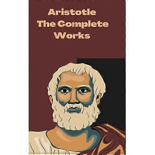 Aristotle: The Complete Works