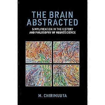 Le cerveau abstrait : la simplification dans l’histoire et la philosophie des neurosciences