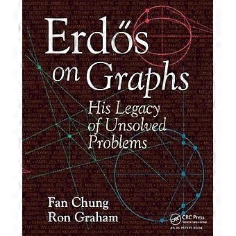 Erds On Graphs His Legacy Of Unsolved Problems - Fan Chung
