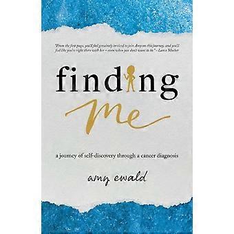 Finding Me A Journey Of Self-discovery Through A Cancer Diagnosis - Amy Ewald - Paperback - en Book