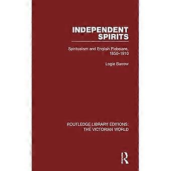 Independent Spirits Spiritualism And English Plebeians 1850-1910 - Logie Barrow - Paperback - English Book - History