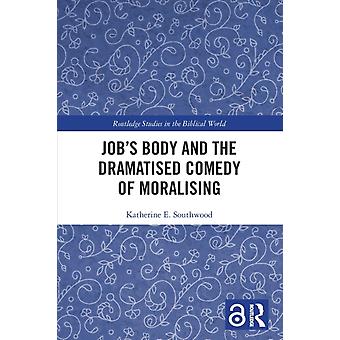 Job's Body And The Dramatised Comedy Of Moralising - Katherine E. Southwood