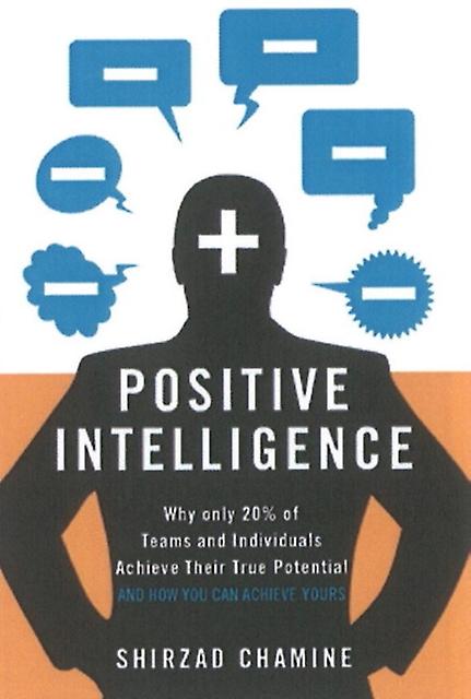 Positive Intelligence Positive Intelligence Why Only 20 Of Teams And Individuals by Shirzad Chamine Paperback Book