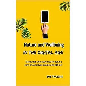 Nature And Wellbeing In The Digital Age How To Feel Better Without Logging Off - Sue Thomas