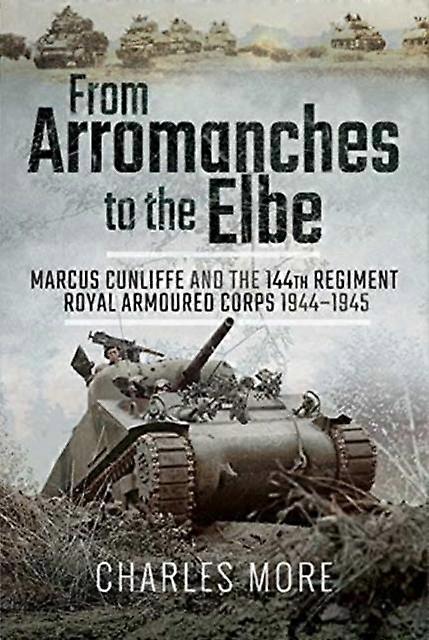 From Arromanches To The Elbe by Charles More Hardback Book