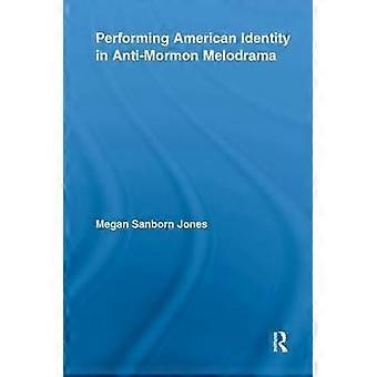 Performing American Identity in Anti-Mormon Melodrama