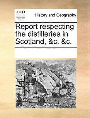 Report respecting the distilleries in Scotland c c
