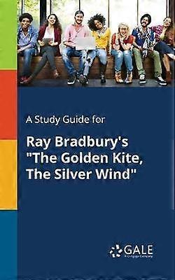 A Study Guide for Ray Bradbury's "The Golden Kite The Silver Wind"