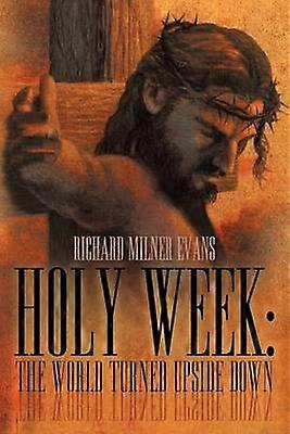 Holy Week The World Turned Upside Down