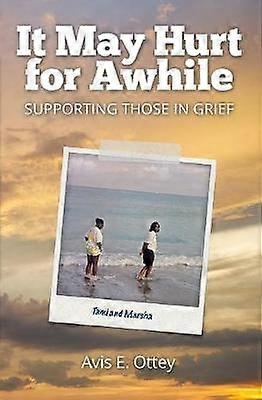 It May Hurt for Awhile Supporting Those in Grief