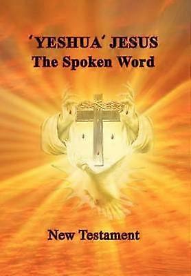 'Yeshua' Jesus  The Spoken Word