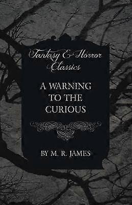 A Warning to the Curious (Fantasy and Horror Classics)