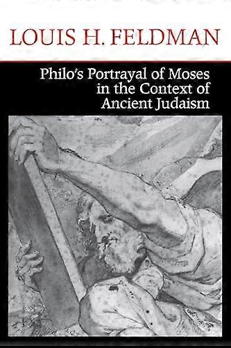 Philos Portrayal of Moses in the Context of Ancient Judaism