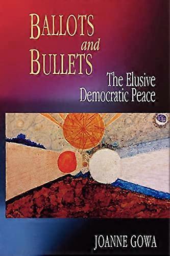 Ballots and Bullets: The Elusive Democratic Peace