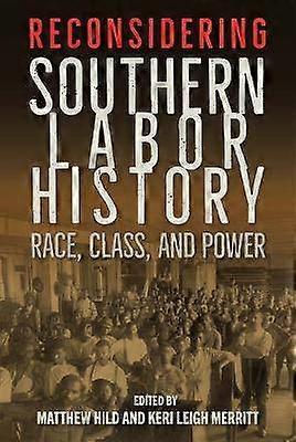 Reconsidering Southern Labor History - Race Class and Power