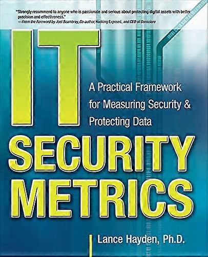 IT Security Metrics: A Practical Framework for Measuring Security & Protecting Data: A Practical Framework for Measuring Security and Protecting Data