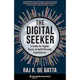 The Digital Seeker: Un guide pour les équipes numériques pour créer des expériences gagnantes