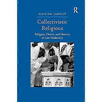 Collectivistic Religions: Religion, Choice, and Identity in Late Modernity