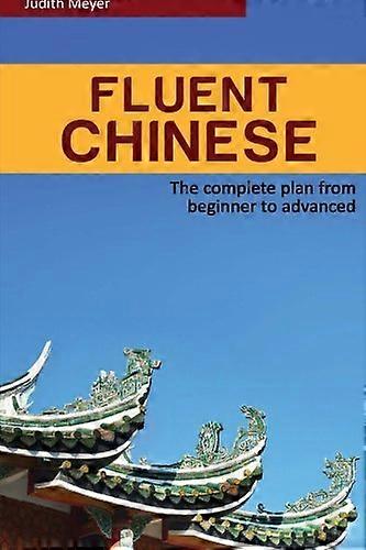 Fluent Chinese: the complete plan for beginner to advanced
