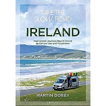 Take the Slow Road: Irlanda: viaggi di ispirazione in giro per l'Irlanda di Camper Van e Motorhome