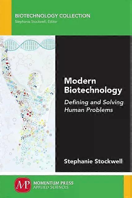 Modern Biotechnology Defining And Solving Human Problems - Stephanie Stockwell