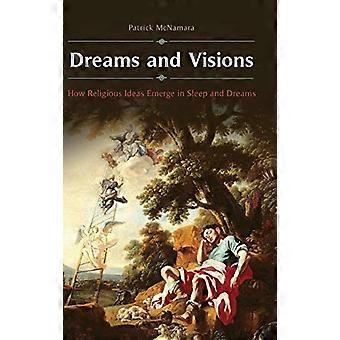 Dreams and Visions How Religious Ideas Emerge in Sleep and Dreams
