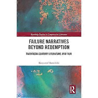 Failure Narratives Beyond Redemption Twentieth Century Literature and Film