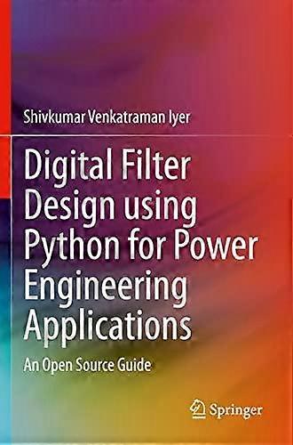 Digital Filter Design Using Python For Power Engineering Applications An Open So - Shivkumar Venkatraman Iyer - Paperback - en Book