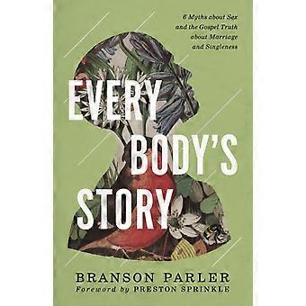 The Every Body's Story 6 Myths About Sex And The Gospel Truth About Marriage And - Branson Parler - Paperback - en Book