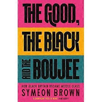 The Good the Black and the Boujee How Black Britain Became Middle Class