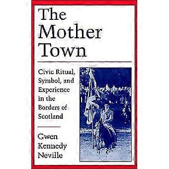 O Ritual Cívico da Cidade-Mãe: Símbolo e Experiência nas Fronteiras da Escócia - Gwen Kennedy Neville - Capa dura - Livro em inglês - História