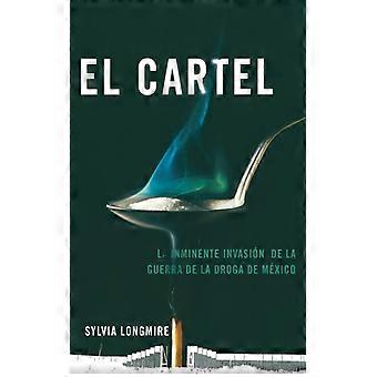 El Cartel La Inminente Invasin De La Guerra De La Droga De Mxico - Sylvia Longmire - Brochura - Livro Inglês - História