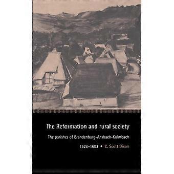 A Reforma e a Sociedade Rural: As Paróquias de Brandenburg-Ansbach-Kulmbach - Dixon, C. Scott, Dr - Capa dura - Livro em inglês - História