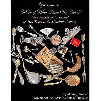 Yesteryear. More Of What Have We Here The Etiquette And Essentials Of Past Tim - Maura J. Graber - Paperback - en Book