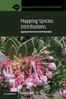 Mapping Species Distributions Spatial Inference and Prediction Ecology Biodiversity and Conservation