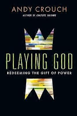 Playing God  Redeeming the Gift of Power