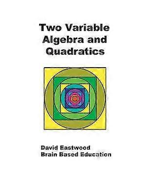 Two Variable Algebra and Quadratics Math Without Calculators