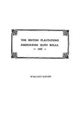The Association Oath Rolls of the British Plantations New York Virginia Etc AD 1696